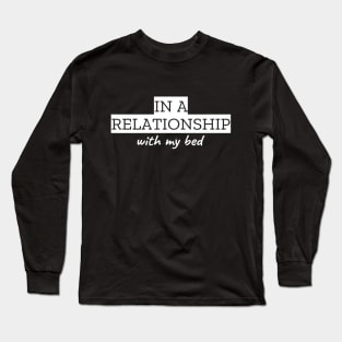 In A Relationship With My Bed Long Sleeve T-Shirt